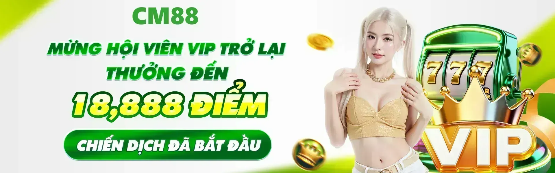 Phiên bản 2: CM88 triển khai chương trình ưu đãi dành cho các thành viên VIP quay trở lại với mức thưởng tối đa 18,888 điểm khi đáp ứng đầy đủ điều kiện của sự kiện.